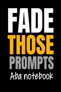 Fade Those Prompts ABA Notebook