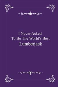 I Never Asked To Be The World's Best Lumberjack - journal notebook with 2020 Calendar (funny office Gift - Job Journal Utility - Agenda & Planner)