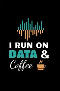 I Run On Data & Coffee