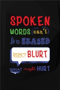 Spoken Words Can't Be Erased. Don't Blurt What Might Hurt