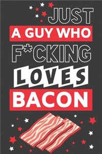 Just a Guy Who F*cking Loves Bacon