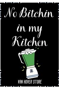 No Bitchin in my Kitchen