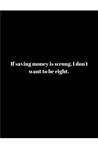 If saving money is wrong