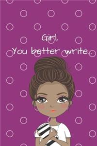 Girl, You Better Write