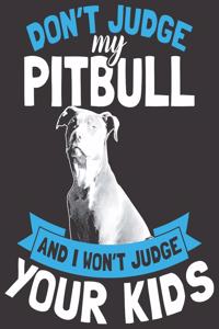 Don't Judge My Pitbull And I Won't Judge Your Kids