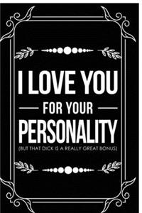 I Love You for Your Personality (But That Dick Is a Really Great Bonus)