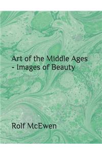Art of the Middle Ages - Images of Beauty