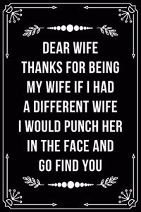 Dear Wife, Thanks for Being My Wife, If I Had a Different Wife, I Would Punch Her in the Face and Go Find You.