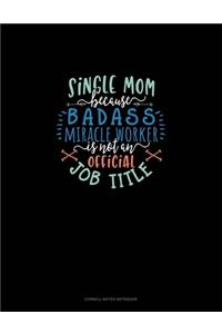 Single Mom Because Badass Miracle Worker Is Not An Official Job Title