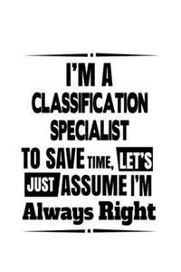 I'm A Classification Specialist To Save Time, Let's Assume That I'm Always Right