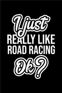 I Just Really Like Road Racing Ok?