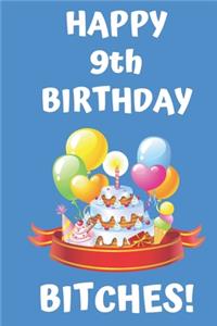HAPPY 9th BIRTHDAY BITCHES!