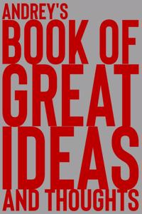 Andrey's Book of Great Ideas and Thoughts