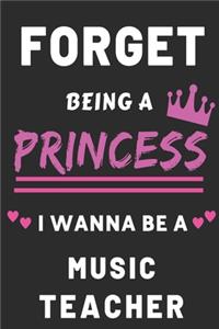 Forget Being A Princess I Wanna Be A music Teacher