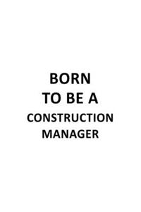 Born To Be A Construction Manager