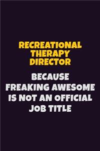 Recreational Therapy Director, Because Freaking Awesome Is Not An Official Job Title