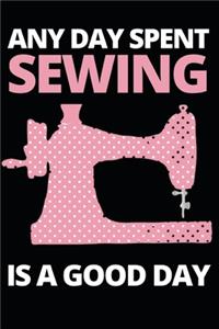 Any Day Spent Sewing Is A Good Day