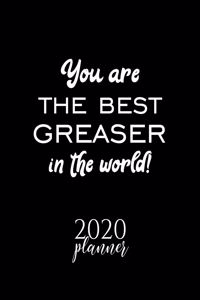 You Are The Best Greaser In The World! 2020 Planner