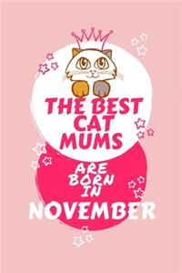 The Best Cat Mums Are Born In November: Blank Book For Writing, Journaling, Doodling or Sketching: 100 Pages, 6 x 9. Cute Cover For Girls Who Love Their Cat & Were Born In November - Perfe