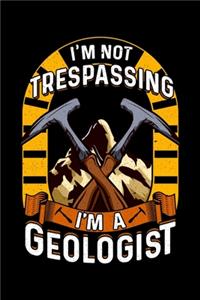 I'm Not Trespassing I'm A Geologist