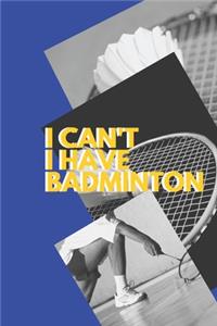 I can't I have Badminton