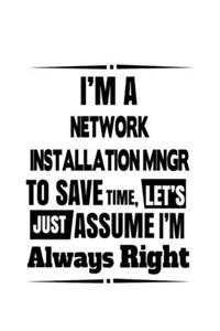 I'm A Network Installation Mngr To Save Time, Let's Assume That I'm Always Right
