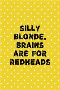 Silly Blonde. Brains Are For Redheads