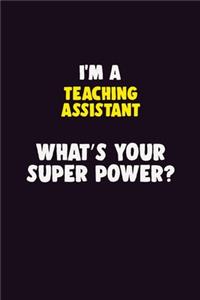 I'M A teaching assistant, What's Your Super Power?