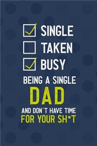 Single Taken Busy Being A Single Dad And Don't Have Time For Your Sh*t