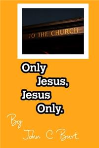 Only Jesus, Jesus Only.