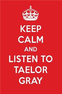 Keep Calm and Listen to Taelor Gray: Taelor Gray Designer Notebook