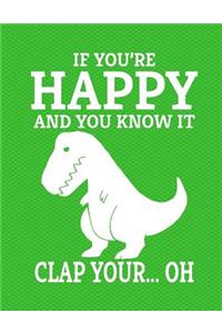 Dinosaur If You're Happy And You Know It Clap Your Oh Notebook - Wide Ruled