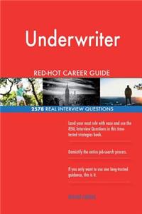Underwriter RED-HOT Career Guide; 2578 REAL Interview Questions