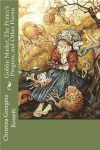Goblin Market, The Prince's Progress, and Other Poems