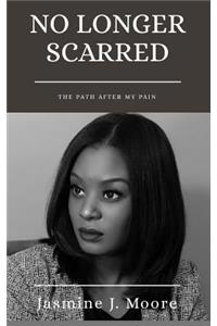 No Longer Scarred: The Path After My Pain