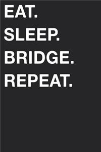 Eat Sleep Bridge Repeat