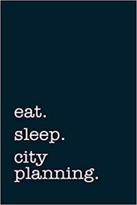 Eat. Sleep. City Planning. - Lined Notebook