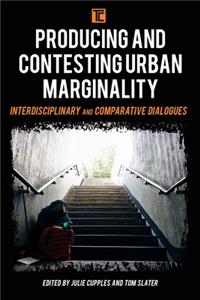 Producing and Contesting Urban Marginality: Interdisciplinary and Comparative Dialogues