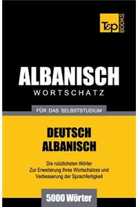 Wortschatz Deutsch-Albanisch für das Selbststudium - 5000 Wörter