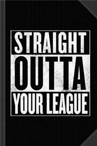 Straight Outta Your League Journal Notebook
