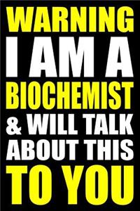 Warning I Am a Biochemist and Will Talk about This to You