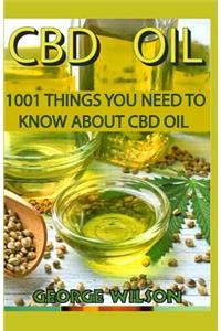 CBD Oil: 1001 Things You Need to Know about CBD Oil
