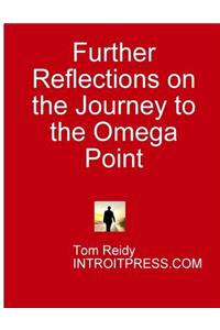 Further Reflections on the Journey to the Omega Point