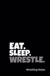 Eat. Sleep. Wrestle. Wrestling Notes