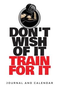 Don't Wish of It Train for It