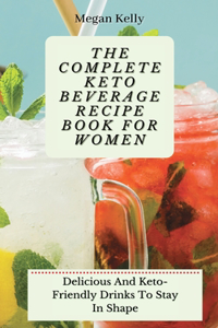 The Complete KETO Beverage Recipe Book For Women