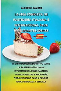 La Guía Completa de Pastelería Italiana E Internacional Para Principiantes 2021/22