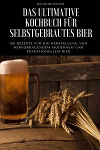 Das Ultimative Kochbuch Für Selbstgebrautes Bier