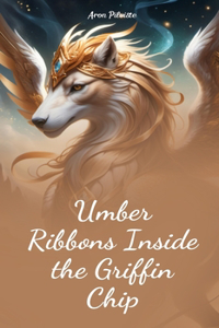 Umber Ribbons Inside the Griffin Chip