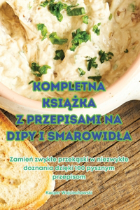 Kompletna KsiĄŻka Z Przepisami Na Dipy I Smarowidla